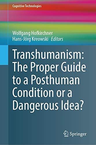 Transhumanism: The Proper Guide to a Posthuman Condition or a Dangerous Idea?