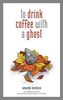 to drink coffee with a ghost
