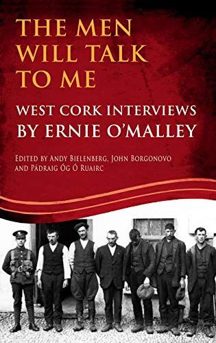 The Men Will Talk to Me (Ernie O'Malley series, West Cork Brigade)