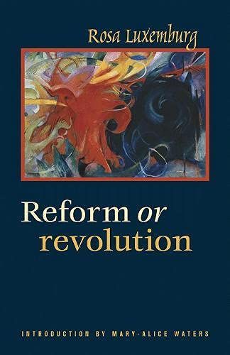 Reform or Revolution and Other Writings
