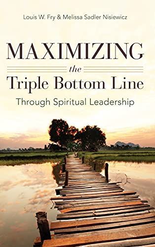 Maximizing the Triple Bottom Line Through Spiritual Leadership