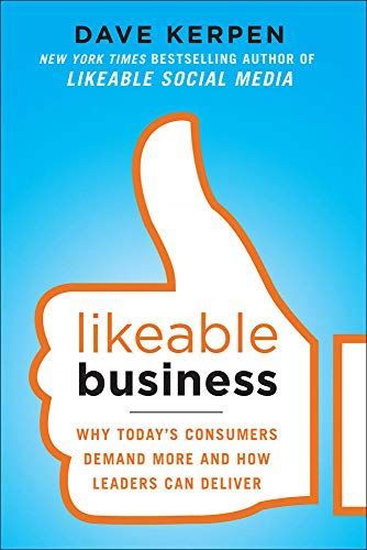 Likeable Business: Why Today's Consumers Demand More and How Leaders Can Deliver