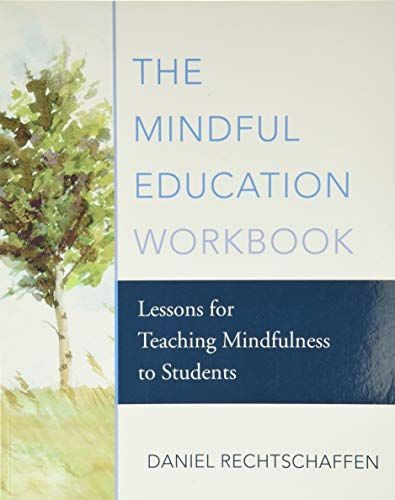 The Mindful Education Workbook: Lessons for Teaching Mindfulness to Students