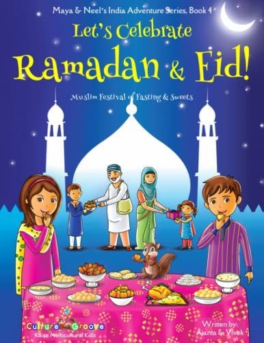 Let's Celebrate Ramadan & Eid! (Muslim Festival of Fasting & Sweets) (Maya & Neel's India Adventure Series, Book 4)