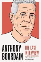 Anthony Bourdain: The Last Interview