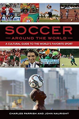 Soccer around the World: A Cultural Guide to the World's Favorite Sport