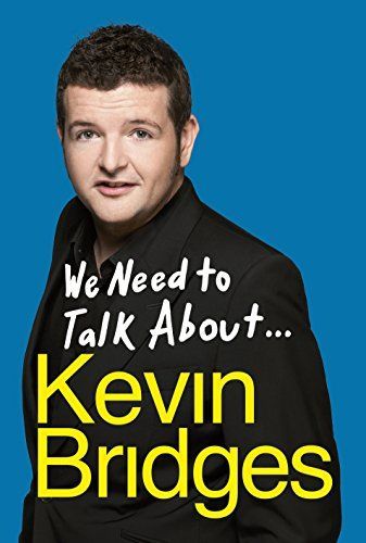 We Need to Talk About . . . Kevin Bridges