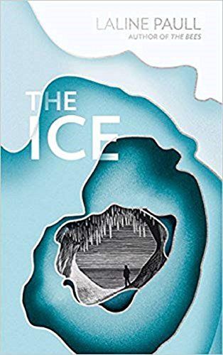 The Ice: A gripping thriller for our times from the Bailey’s shortlisted author of The Bees