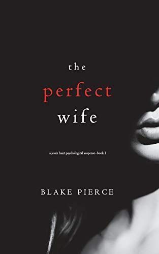 The Perfect Wife (A Jessie Hunt Psychological Suspense Thriller—Book One)