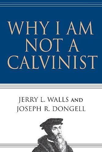 Why I Am Not a Calvinist