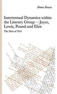 Intertextual Dynamics within the Literary Group of Joyce, Lewis, Pound and Eliot