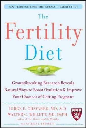 The Fertility Diet: Groundbreaking Research Reveals Natural Ways to Boost Ovulation and Improve Your Chances of Getting Pregnant