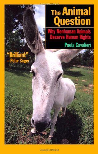 The Animal Question : Why Nonhuman Animals Deserve Human Rights