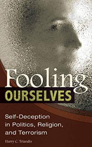 Fooling Ourselves: Self-Deception in Politics, Religion, and Terrorism