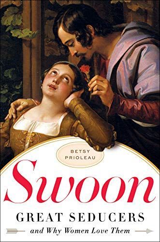 Swoon: Great Seducers and Why Women Love Them