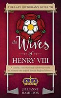 The Lazy Historian's Guide to the Wives of Henry VIII