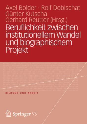 Beruflichkeit zwischen institutionellem Wandel und biographischem Projekt