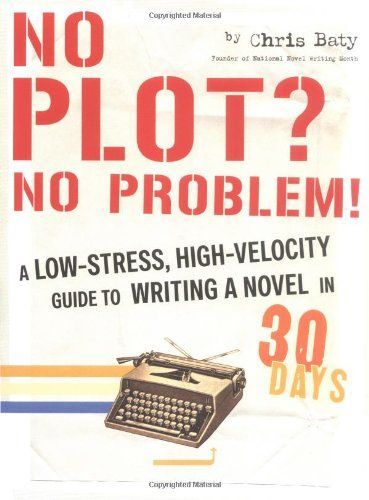 No Plot? No Problem! Revised and Expanded Edition