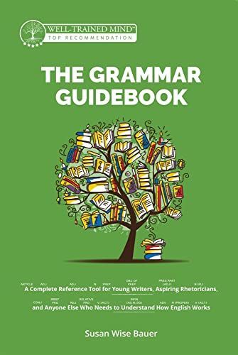The Grammar Guidebook: A Complete Reference Tool for Young Writers, Aspiring Rhetoricians, and Anyone Else Who Needs to Understand How English Works (Grammar for the Well-Trained Mind)
