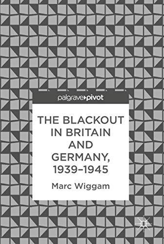 The Blackout in Britain and Germany, 1939–1945