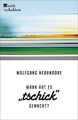 Wann hat es "Tschick" gemacht?