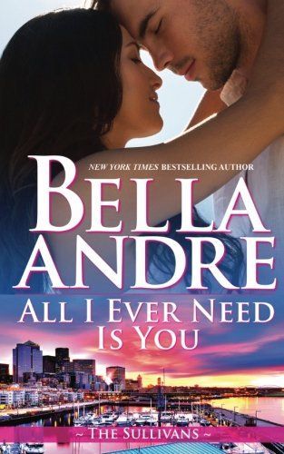 All I Ever Need Is You: Seattle Sullivans #5 (Contemporary Romance)