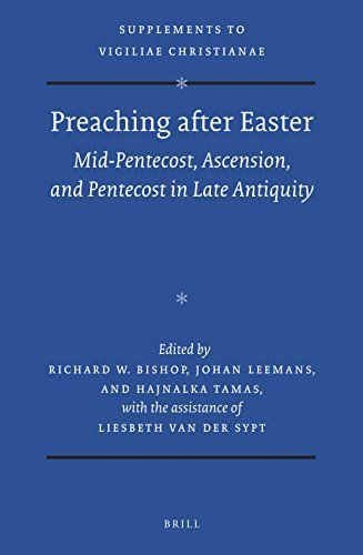 Preaching after Easter: Mid-Pentecost, Ascension, and Pentecost in Late Antiquity