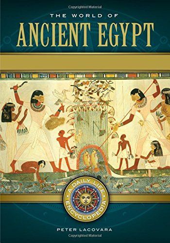 The World of Ancient Egypt: A Daily Life Encyclopedia [2 volumes]