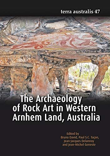 The Archaeology of Rock Art in Western Arnhem Land, Australia