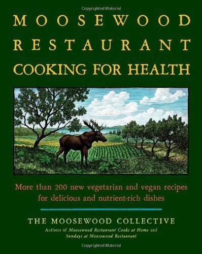 The Moosewood Restaurant Cooking for Health