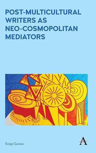 Post-Multicultural Writers as Neo-cosmopolitan Mediators