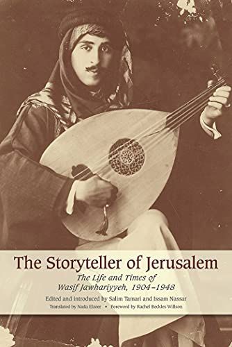 The Storyteller of Jerusalem: The Life and Times of Wasif Jawhariyyeh, 1904-1948