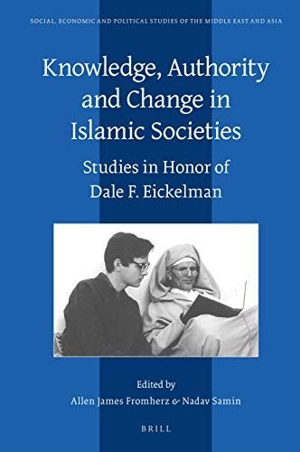 Knowledge, Authority and Change in Islamic Societies