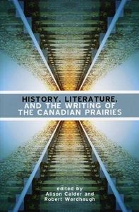 History, Literature and the Writing of the Canadian Prairies