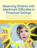 Observing Children with Attachment Difficulties in Preschool Settings