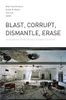 Blast, Corrupt, Dismantle, Erase