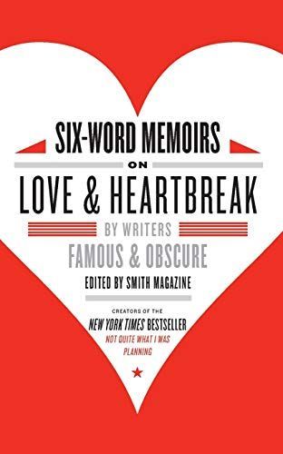 Six-Word Memoirs on Love and Heartbreak