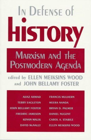 In Defense of History; Marxism and the Postmodern Agenda