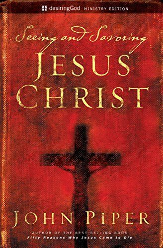 Seeing and savouring Jesus Christ