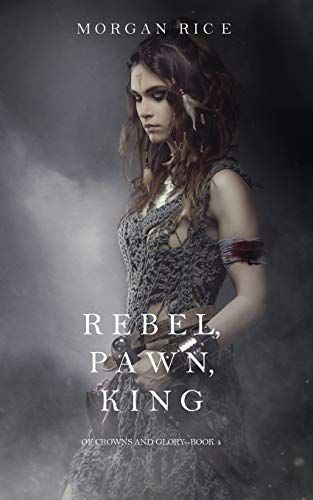 Rebel, Pawn, King (Of Crowns and Glory—Book 4)