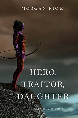 Hero, Traitor, Daughter (Of Crowns and Glory—Book 6)