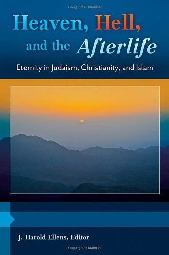 Heaven, Hell, and the Afterlife: Eternity in Judaism, Christianity, and Islam [3 volumes]