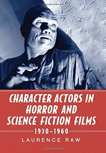 Character Actors in Horror and Science Fiction Films, 1930Ð1960