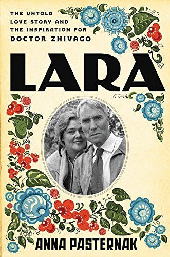 Lara: The Untold Love Story That Inspired Doctor Zhivago