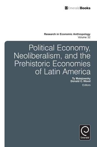 Political Economy, Neoliberalism, and the Prehistoric Economies of Latin America