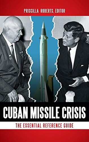 Cuban Missile Crisis: The Essential Reference Guide