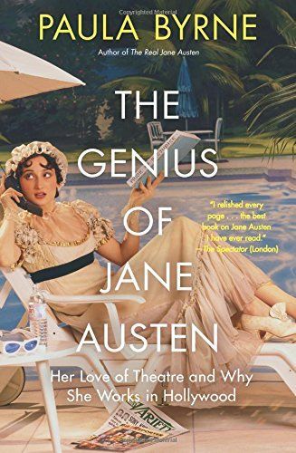 The Genius of Jane Austen: Her Love of Theatre and Why She Is a Hit in Hollywood
