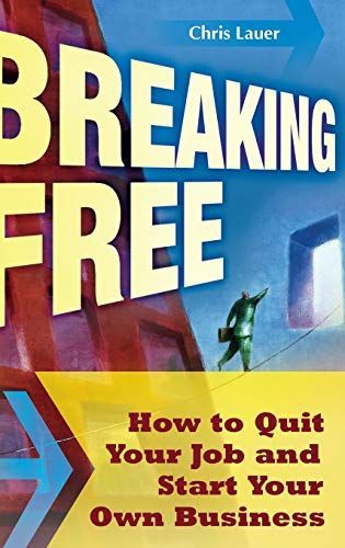 Breaking Free: How to Quit Your Job and Start Your Own Business