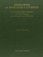 Leaves from an Epigrapher's Notebook: Collected Papers in Hebrew and West Semitic Palaeography and Epigraphy