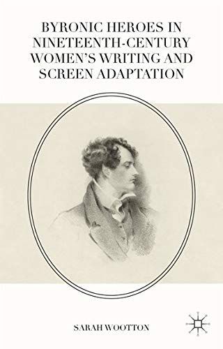 Byronic Heroes in Nineteenth-Century Women’s Writing and Screen Adaptation